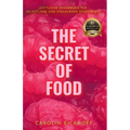 The Secret of Food: Göttliche Ernährung Für Selbstliebe Und Strahlende Gesundheit
