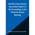 Northern Nut Growers Association Report of the Proceedings at the Fifteenth Annual Meeting; New York City, September 3, 4 and 5, 1924