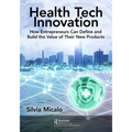Healthtech Innovation: How Entrepreneurs Can Define and Build the Value of Their New Products