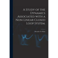 A Study of the Dynamics Associated With a Non-linear Closed Loop System.