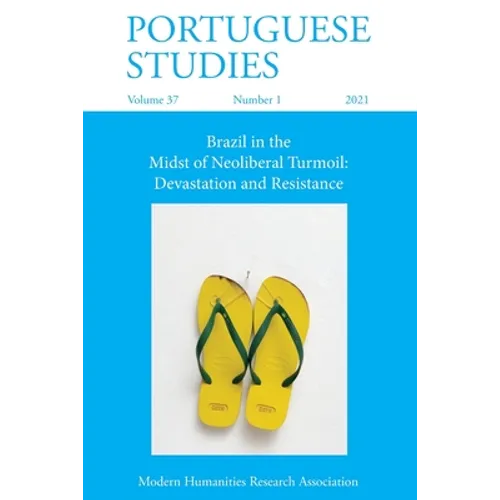 Portuguese Studies 37: 1 (2021): Brazil in the Midst of Neoliberal Turmoil: Devastation and Resistance