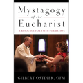 Mystagogy of the Eucharist: A Resource for Faith Formation