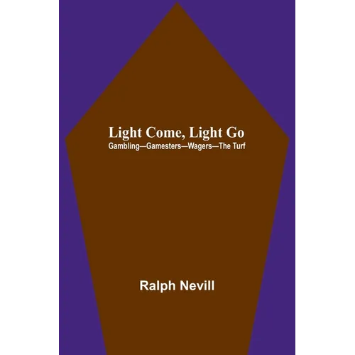 Light Come, Light Go: Gambling-Gamesters-Wagers-The Turf