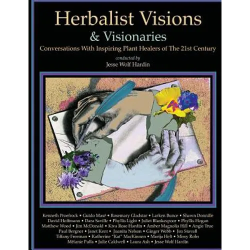 Herbalist Visions & Visionaries: New Conversations With Inspiring Plant Healers of The 21st Century