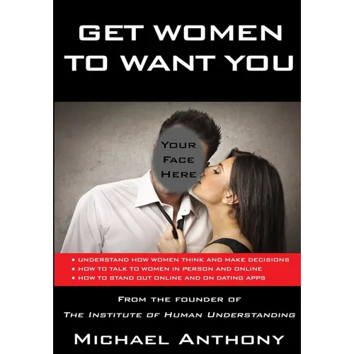Get Women to Want You: How To Effortlessly Attract Women Into Your Life