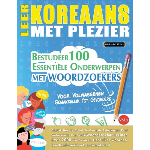 Leer Koreaans Met Plezier - Voor Volwassenen: Gemakkelijk Tot Gevorderd - Bestudeer 100 Essentiële Onderwerpen Met Woordzoekers - Vol.1