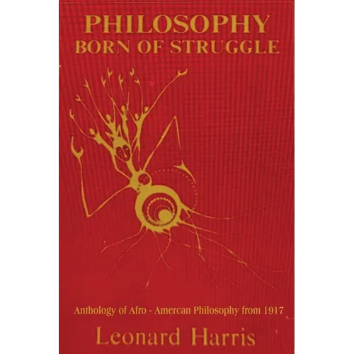 Philosophy Born of Struggle: Anthology of Afro-American Philosophy from 1917