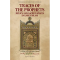 Traces of the Prophets: Relics and Sacred Spaces in Early Islam