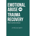 Emotional Abuse and Trauma Recovery: What It Is and How to Recover
