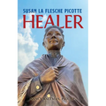 HEALER; Susan La Flesche Picotte: Susan La Flesche Picotte