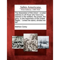 The Dissolution of the Union: A Sober Address to All Those Who Have Any Interest in the Welfare, the Power, the Glory, or the Happiness of the Unite