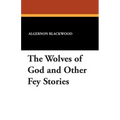 The Wolves of God and Other Fey Stories