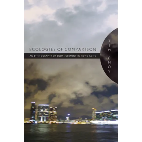 Ecologies of Comparison: An Ethnography of Endangerment in Hong Kong