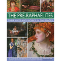 The Pre-Raphaelites: Their Lives and Works in 500 Images: A Study of the Artists, Their Lives and Context, with 500 Images, and a Gallery Showing 300