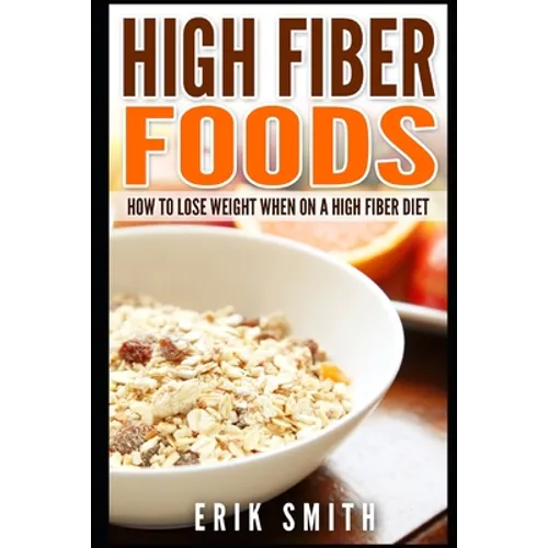 High Fiber Foods: How To Lose Weight When On A High Fiber Diet