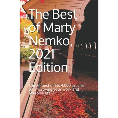 The Best of Marty Nemko, 2021 Edition: The 26 best of his 4,000 articles on improving your work and personal life