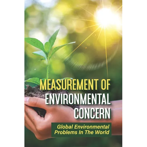 Measurement Of Environmental Concern: Global Environmental Problems In The World: Environmental Ethics Examples