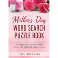 Mothers Day Word Search Puzzle Book: A Mother's Day Activity Book In Praise of Mom