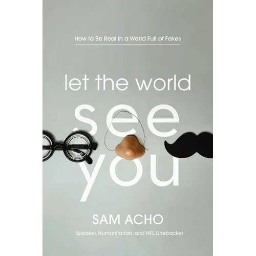 Let the World See You: How to Be Real in a World Full of Fakes - Paperback