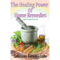 The Healing power of Home Remedies: El poder curativo de los remedios caseros
