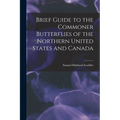 Brief Guide to the Commoner Butterflies of the Northern United States and Canada