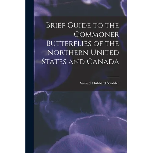 Brief Guide to the Commoner Butterflies of the Northern United States and Canada