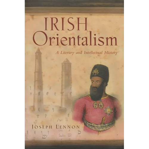 Irish Orientalism: A Literary and Intellectual History