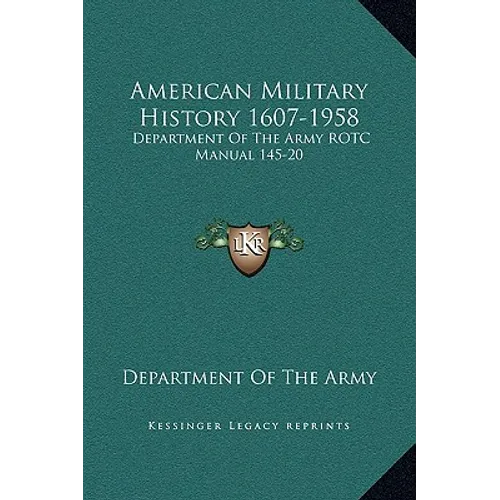 American Military History 1607-1958: Department Of The Army ROTC Manual 145-20