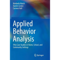 Applied Behavior Analysis: Fifty Case Studies in Home, School, and Community Settings