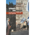 Separate and Unequal: The Inside Story of Israeli Rule in East Jerusalem