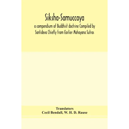 Siksha-Samuccaya, A Compendium Of Buddhist Doctrine Compiled By Santideva Chiefly From Earlier Mahayana Sutras