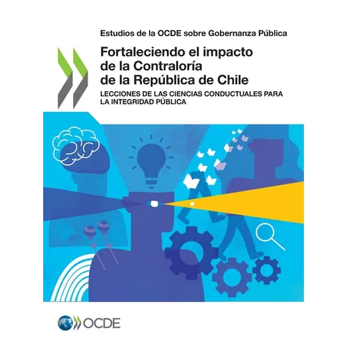 Estudios de la Ocde Sobre Gobernanza Pública Fortaleciendo El Impacto de la Contraloría de la República de Chile Lecciones de Las Ciencias Conductuale