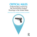 Critical Mass: Understanding and Fixing the Social Roots of Mass Shootings in the United States