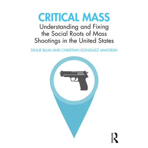 Critical Mass: Understanding and Fixing the Social Roots of Mass Shootings in the United States