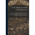 The Apocalypse of Baruch: Translated From the Syriac, Chapters I.-Lxxvii. From the Sixth Cent. Ms. in the Ambrosian Library of Milan and Chapter