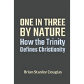 One and Three by Nature: How the Trinity Defines Christianity