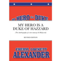 My Hero Is a Duke...of Hazzard: (The Autobiography of a teen runaway in Hollywood)