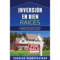 Inversión en bienes raíces: Una guía esencial para vender casas y propiedades al por mayor y construir un imperio de propiedades de alquiler