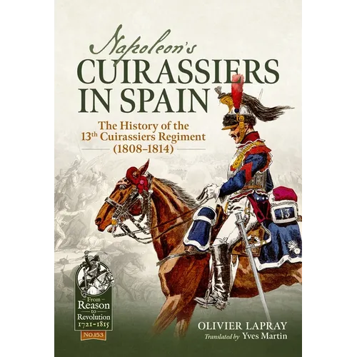 Napoleon's Cuirassiers in Spain: The History of the 13th Cuirassiers Regiment (1808-1814) - Paperback