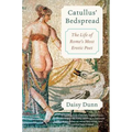 Catullus' Bedspread: The Life of Rome's Most Erotic Poet