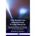 The Report on Unidentified Flying Objects: Project Blue Book - The Complete 1956 Report on UFOs by an Officer of the U.S. Air Force