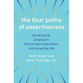 The Four Paths of Assertiveness: Speaking Up, Jumping In, Embracing Compassion, and Accepting Life