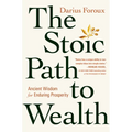 The Stoic Path to Wealth: Ancient Wisdom for Enduring Prosperity