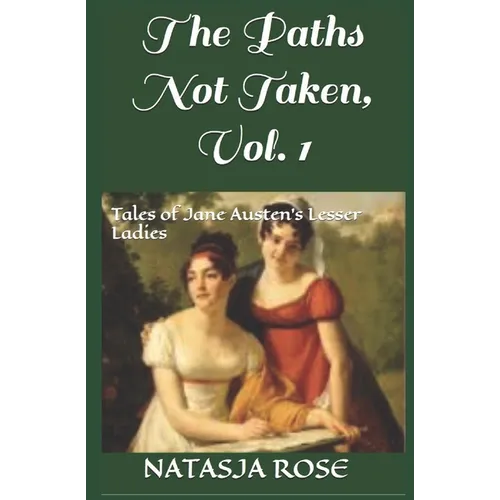 The Paths Not Taken: Tales of Jane Austen's Lesser Ladies