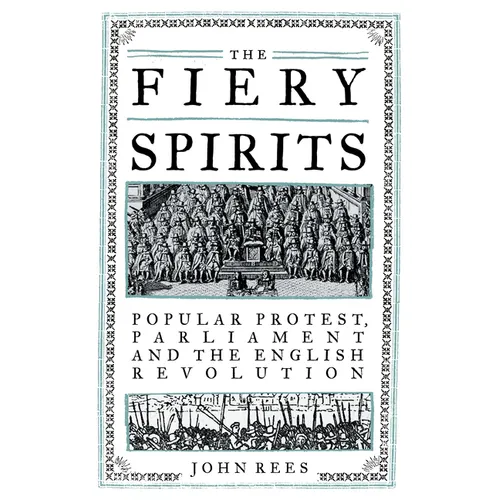The Fiery Spirits: Popular Protest, Parliament and the English Revolution