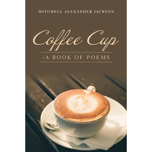 Coffee Cup: - a Book of Poems
