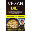 Vegan Diet: 30 Day Meal Plan and 100 Healthy and Delicious Low-Fodmap Vegan Recipes to Make You Feel Great (Satisfying Ways to Eat More Veggies)