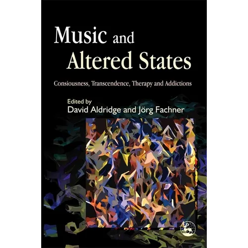 Music and Altered States: Consciousness, Transcendence, Therapy and Addictions
