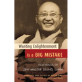 Wanting Enlightenment Is a Big Mistake: Teachings of Zen Master Seung Sahn