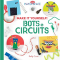 Make It Yourself! Bots & Circuits: Bots & Circuits